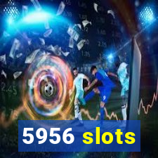 5956 slots
